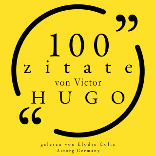 Victor Hugo: 100 Zitate von Victor Hugo