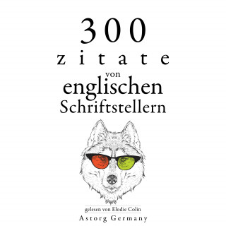 William Shakespeare, Jane Austen, Georg Christoph Lichtenberg: 300 Zitate von englischen Schriftstellern