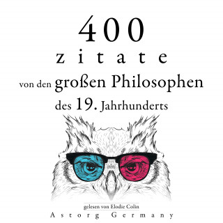 Arthur Schopenhauer, Friedrich Nietszche, Soren Kierkegaard, Ralph-Waldo Emerson: 400 Zitate von den großen Philosophen des 19. Jahrhunderts
