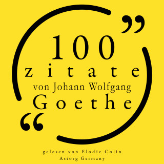 Johann Wolfgang Goethe: 100 Zitate von Johann Wolfgang Goethe