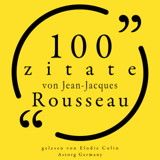 Jean-Jacques Rousseau: 100 Zitate von Jean-Jacques Rousseau