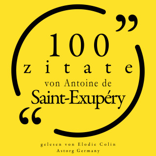 Antoine Saint de Exupéry: 100 Zitate von Antoine de Saint Exupéry
