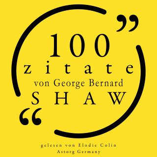 George Bernard Shaw: 100 Zitate von George Bernard Shaw