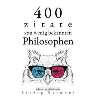 Gaston Bachelard, Emil Cioran, Ambrose Bierce, Epictetus: 400 Zitate von wenig bekannten Philosophen