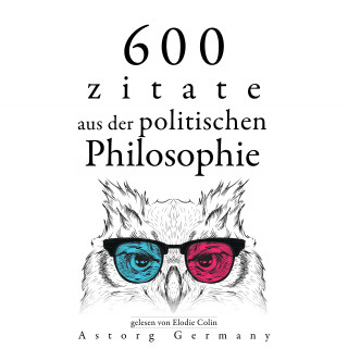 Cicéron, Confucius, Karl Marx, Alexis de Tocqueville, Friedrich Nietszche, Henry-David Thoreau: 600 Zitate aus der politischen Philosophie