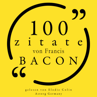 Francis Bacon: 100 Zitate von Francis Bacon