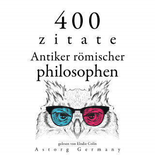 Marc Aurèle, Sénèque, Epictète, Cicéron: 400 Zitate antiker römischer Philosophen