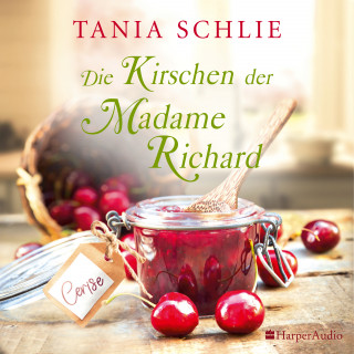 Tania Schlie: Die Kirschen der Madame Richard (ungekürzt)