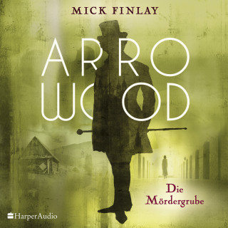 Mick Finlay: Arrowood - Die Mördergrube (ungekürzt)