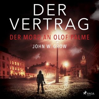 John W. Grow: Der Vertrag - Der Mord an Olof Palme