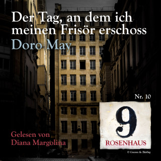Doro May: Der Tag, an dem ich meinen Frisör erschoss - Rosenhaus 9 - Nr.10