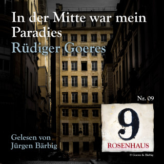 Rüdiger Goeres: In der Mitte war mein Paradies - Rosenhaus 9 - Nr.09