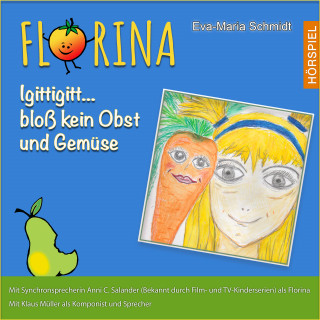 Eva-Maria Schmidt: Florina Igittigitt...bloß kein Obst und Gemüse