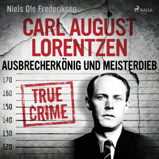 Niels Ole Frederiksen: Carl August Lorentzen: Ausbrecherkönig und Meisterdieb