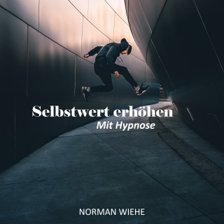 Norman Wiehe: Selbstwert erhöhen