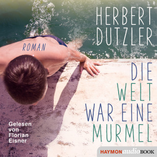 Herbert Dutzler: Die Welt war eine Murmel