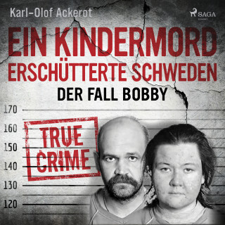 Karl-Olof Ackerot: Ein Kindermord erschütterte Schweden: Der Fall Bobby