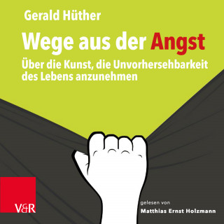 Gerald Hüther: Wege aus der Angst