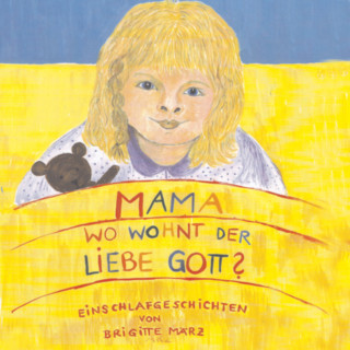 Brigitte März: Mama, wo wohnt der liebe Gott