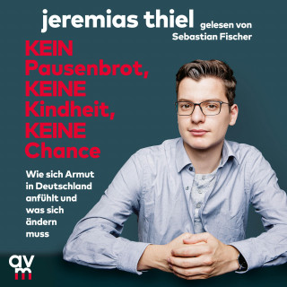 Jeremias Thiel: Kein Pausenbrot, keine Kindheit, keine Chance