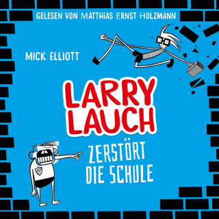 Mick Elliott, Christian Dreller: Larry Lauch zerstört die Schule