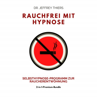 Dr. Jefrrey Thiers: Rauchfrei mit Hypnose: Selbsthypnose-Programm zur Raucherentwöhnung