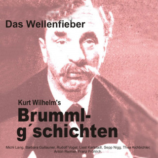 Wilhelm Kurt: Brummlg'schichten Das Wellenfieber