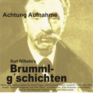 Wilhelm Kurt: Brummlg'schichten Achtung Aufnahme