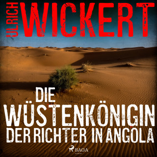 Ulrich Wickert: Die Wüstenkönigin. Der Richter in Angola