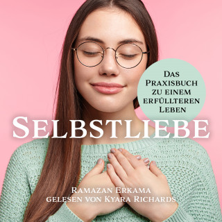 Ramazan Erkama: Selbstliebe Das Praxisbuch zu einem erfüllteren Leben