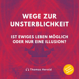 Thomas Herold: Wege zur Unsterblichkeit