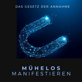 Patrick Lynen: Mühelos Manifestieren: Das Gesetz der Annahme