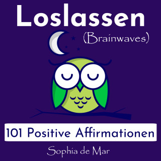 Sophia de Mar: Loslassen - 101 Positive Affirmationen (Brainwaves)