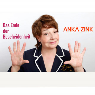 Anka Zink: Das Ende der Bescheidenheit