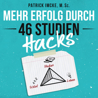 Patrick Imcke: Mehr Erfolg durch 46 Studienhacks