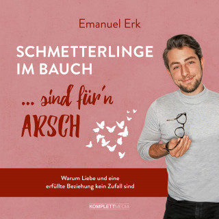 Emanuel Erk: Schmetterlinge im Bauch sind für'n Arsch