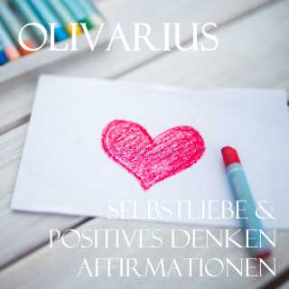 Olivarius: Selbstliebe & Positives Denken - Affirmationen