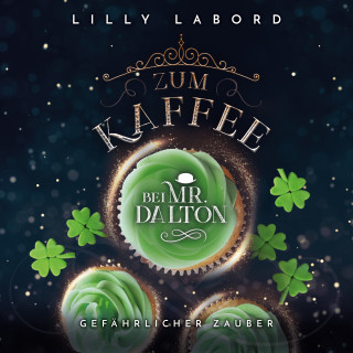 Lilly Labord: Zum Kaffee bei Mr. Dalton: Gefährlicher Zauber!
