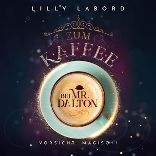 Lilly Labord: Zum Kaffee bei Mr. Dalton: Vorsicht: magisch!