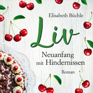 Elisabeth Büchle: Liv - Neuanfang mit Hindernissen