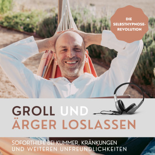 Patrick Lynen: Groll und Ärger loslassen (Die Selbsthypnose-Revolution)