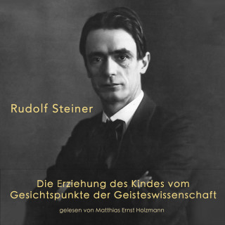 Rudolf Steiner: Die Erziehung des Kindes vom Gesichtspunkte der Geisteswissenschaft