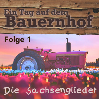 Die Sachsenglieder: Ein Tag auf dem Bauernhof