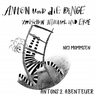 Nici Mommsen: Anton und die Dinge zwischen Himmel und Erde