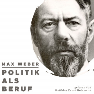 Max Weber: Politik als Beruf