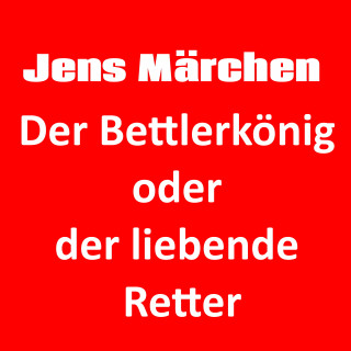 Jens der Christ: Der Bettlerkönig oder der liebende Retter