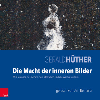 Gerald Hüther: Die Macht der inneren Bilder