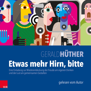 Gerald Hüther: Etwas mehr Hirn, bitte