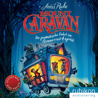 Anna Ruhe: Mount Caravan - Die fantastische Fahrt im Nimmerzeit-Express