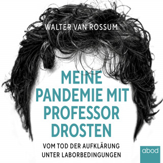 Walter van Rossum: Meine Pandemie mit Professor Drosten